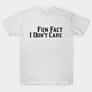 Fun Fact I Don't Care T-Shirt